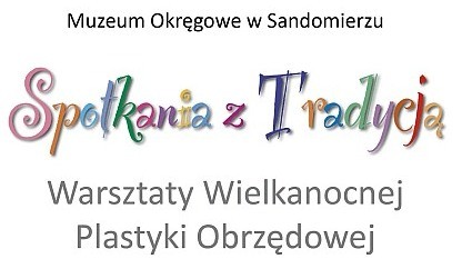 Warsztaty Wielkanocnej Plastyki Obrzędowej w Sandomierzu