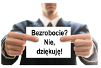 “Bezrobocie? Nie, dziękuję”