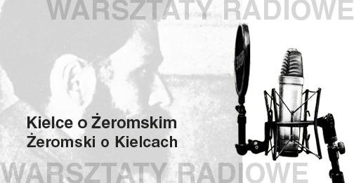 Warsztaty Radiowe. Kielce o Żeromskim, Żeromski o Kielcach. Grafika